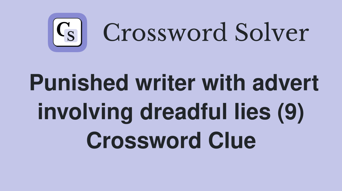 Punished writer with advert involving dreadful lies (9) Crossword Clue