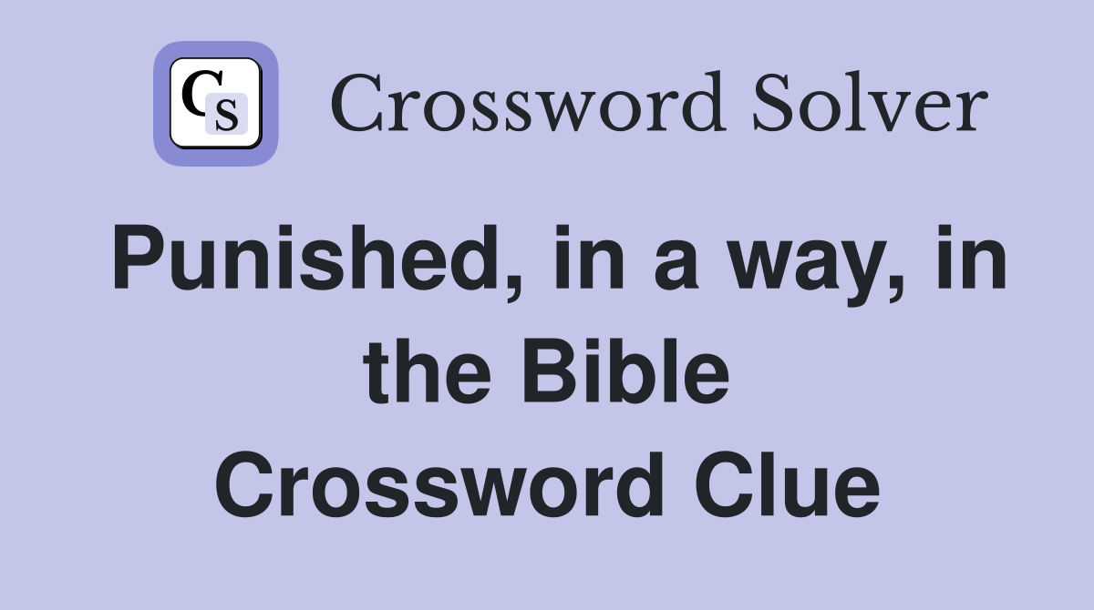 Punished, in a way, in the Bible Crossword Clue