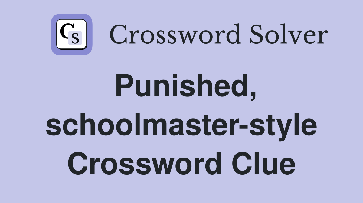 Punished, schoolmaster-style Crossword Clue
