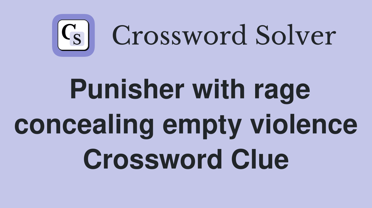 Punisher with rage concealing empty violence Crossword Clue