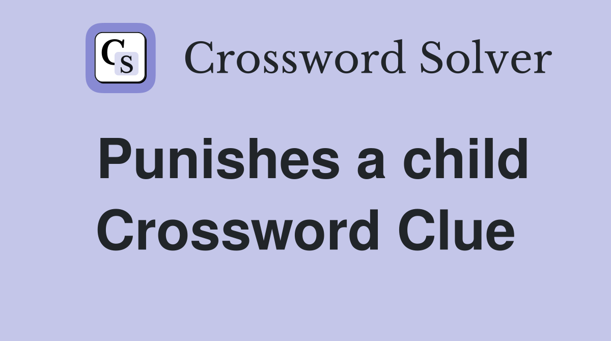 Punishes a child Crossword Clue