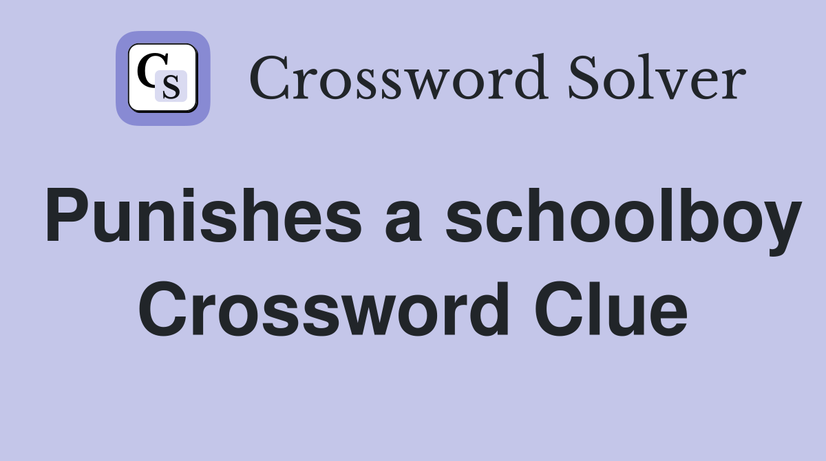Punishes a schoolboy Crossword Clue