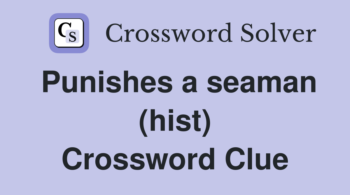 Punishes a seaman (hist) Crossword Clue