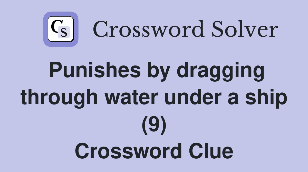 Punishes by dragging through water under a ship (9) Crossword Clue