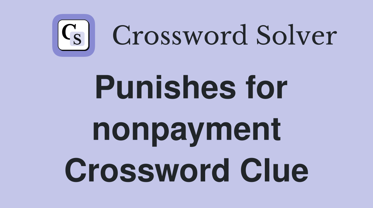 Punishes for nonpayment Crossword Clue