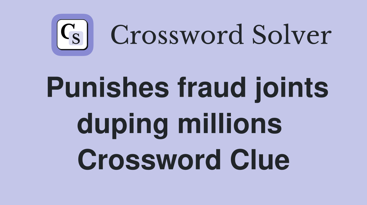 Punishes fraud joints duping millions  Crossword Clue