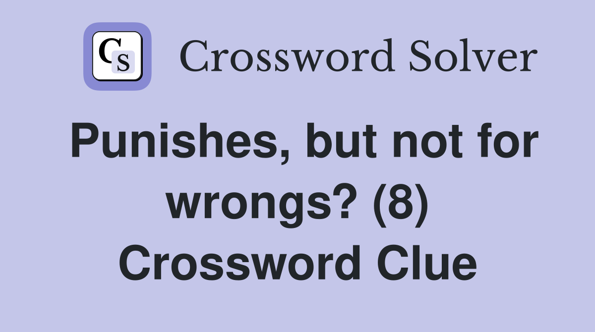 Punishes, but not for wrongs? (8) Crossword Clue