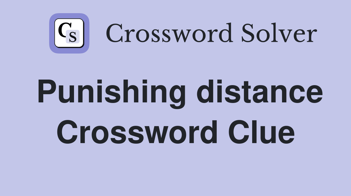 Punishing distance Crossword Clue