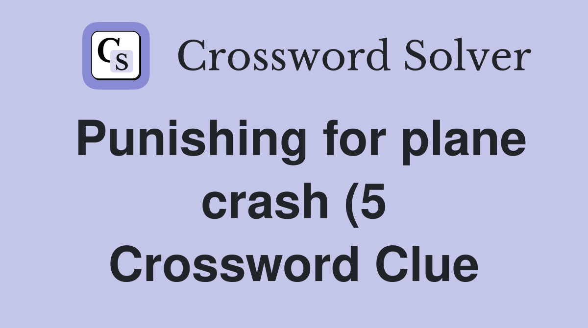 Punishing for plane crash (5) Crossword Clue Answers Crossword Solver Punishing for plane crash (5) Crossword Clue Answers Crossword Solver