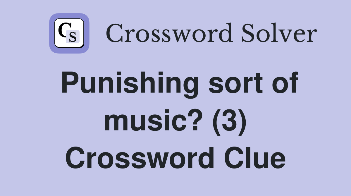 Punishing sort of music? (3) Crossword Clue