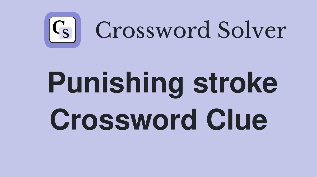 Punishing stroke Crossword Clue