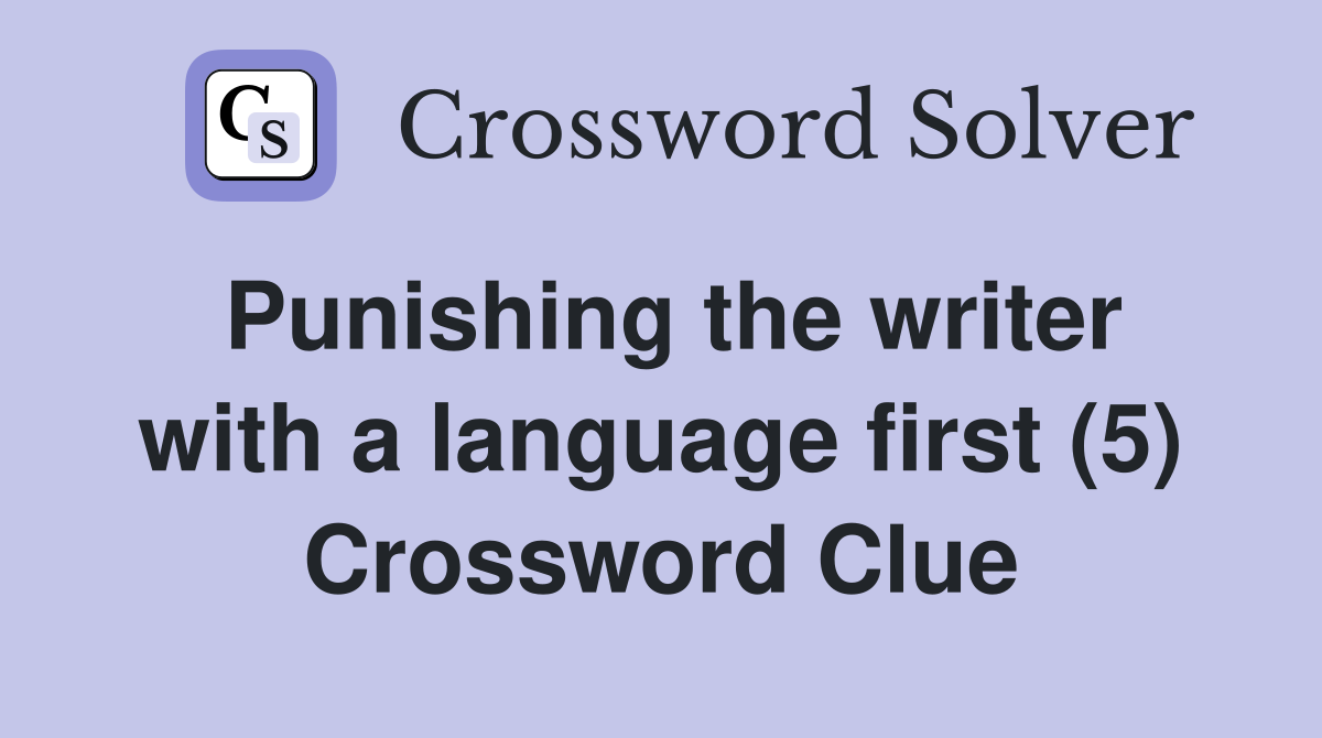 Punishing the writer with a language first (5) Crossword Clue