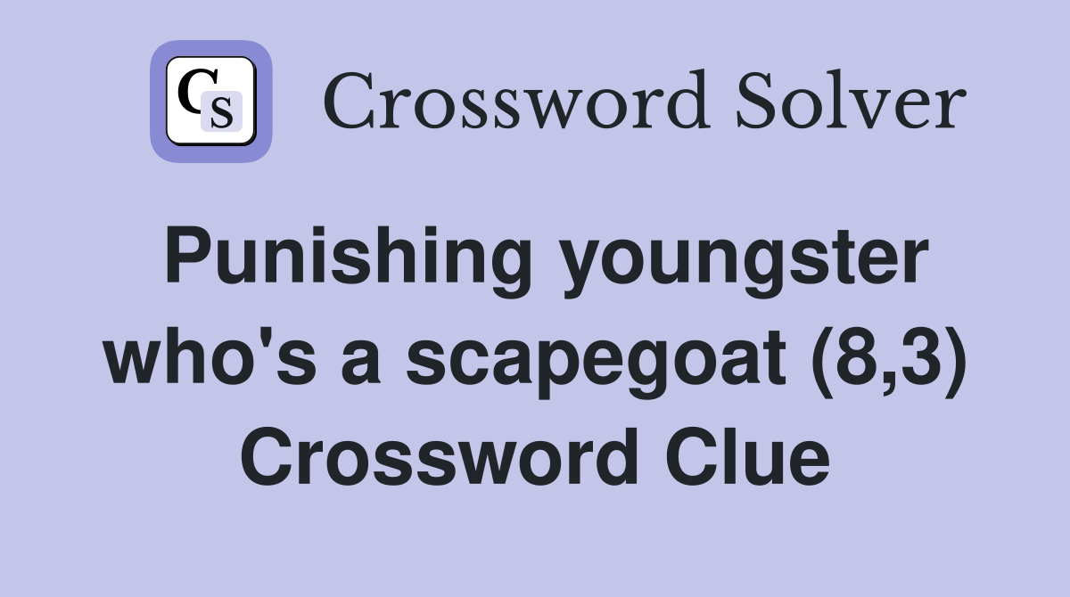 Punishing youngster who's a scapegoat (8,3) Crossword Clue