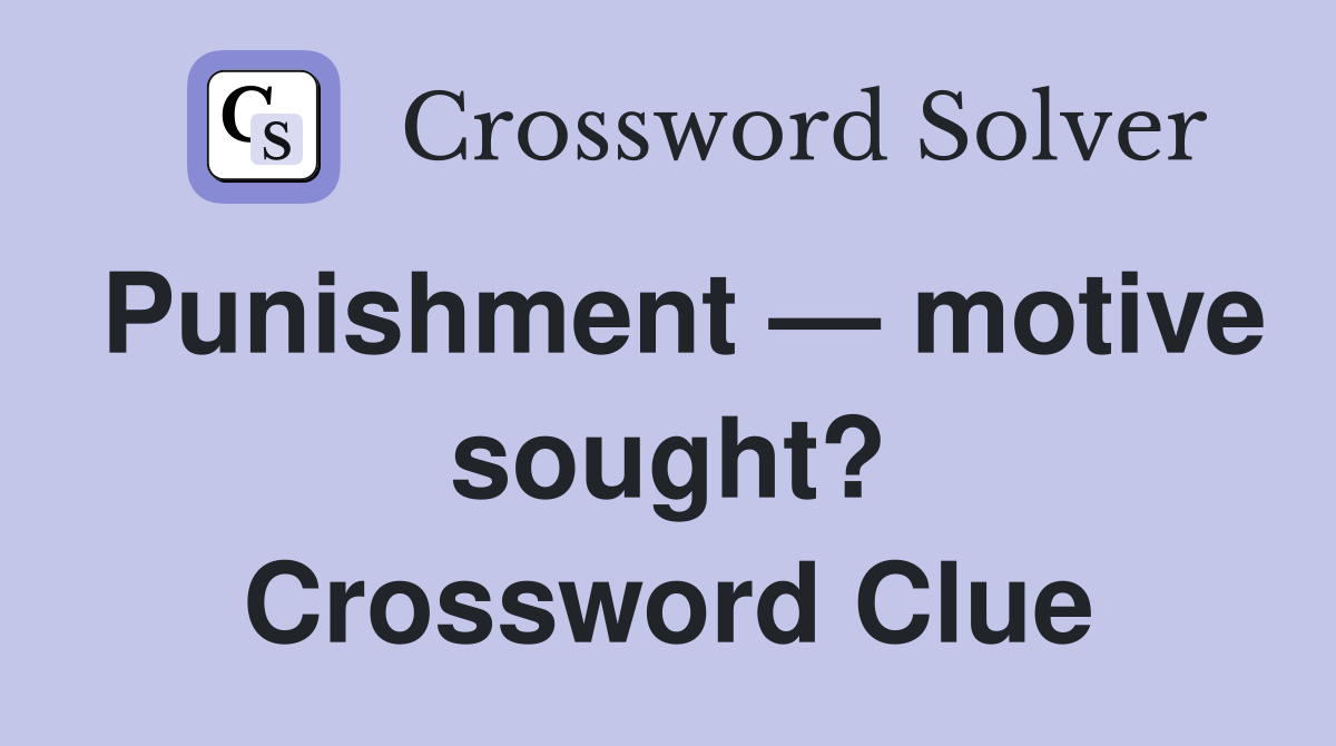 Punishment — motive sought? Crossword Clue