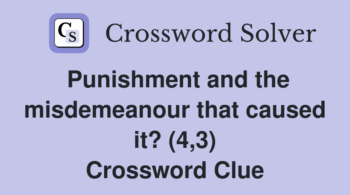 Punishment and the misdemeanour that caused it? (4,3) Crossword Clue
