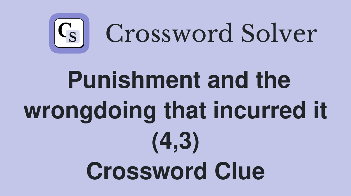 Punishment and the wrongdoing that incurred it (4,3) Crossword Clue