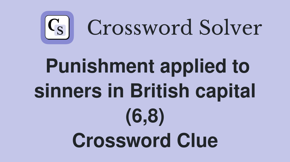 Punishment applied to sinners in British capital (6,8) Crossword Clue