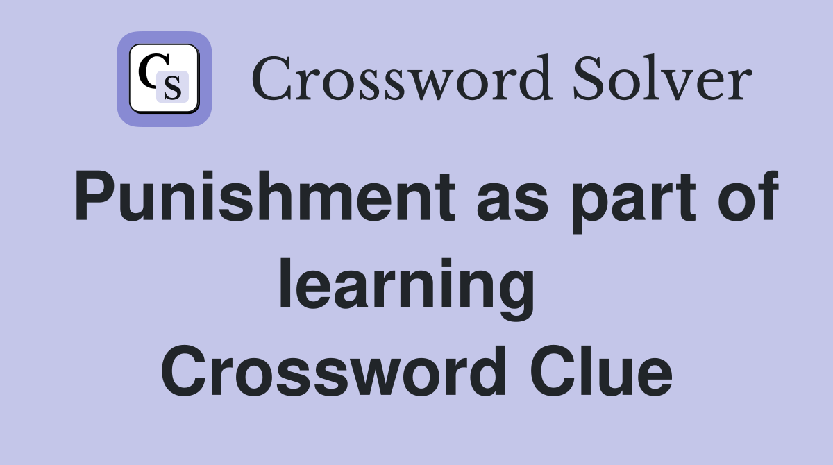 Punishment as part of learning  Crossword Clue