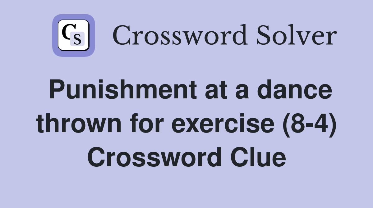 Punishment at a dance thrown for exercise (8-4) Crossword Clue