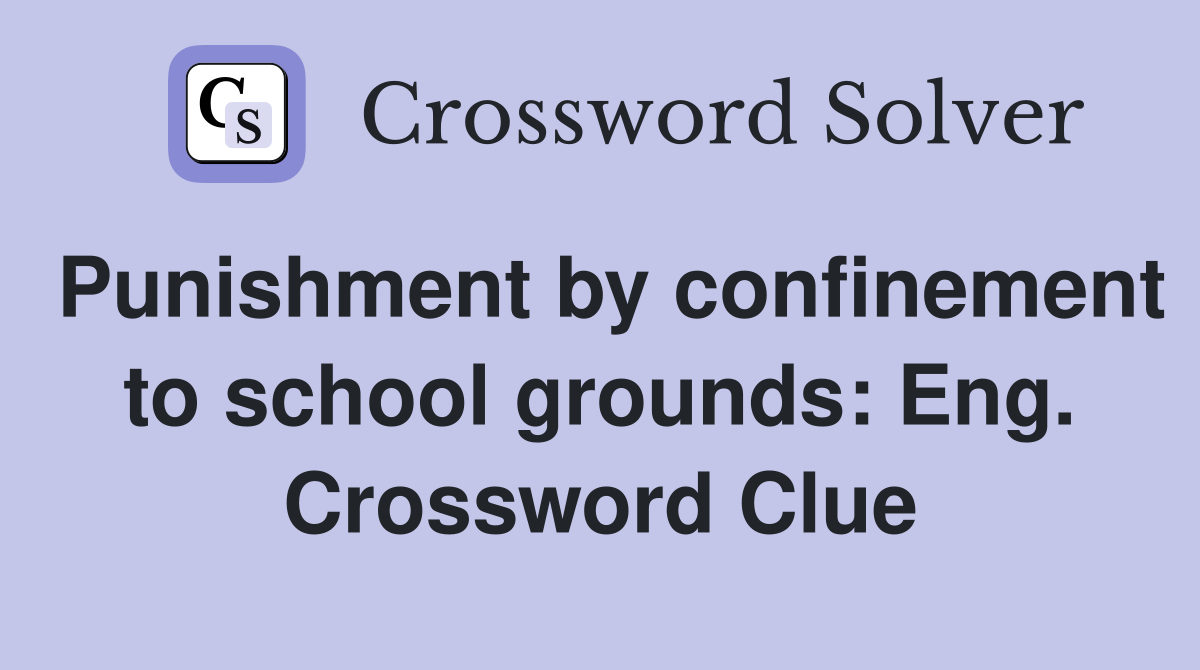 Punishment by confinement to school grounds: Eng. Crossword Clue