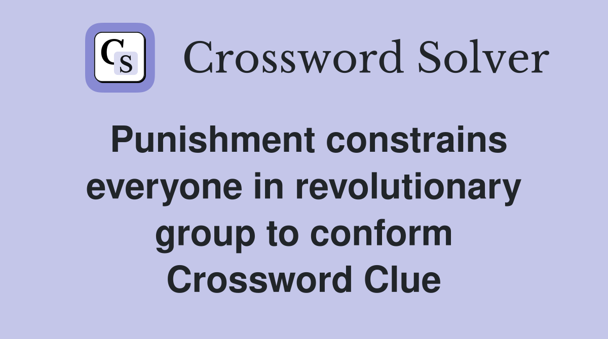 Punishment constrains everyone in revolutionary group to conform Crossword Clue