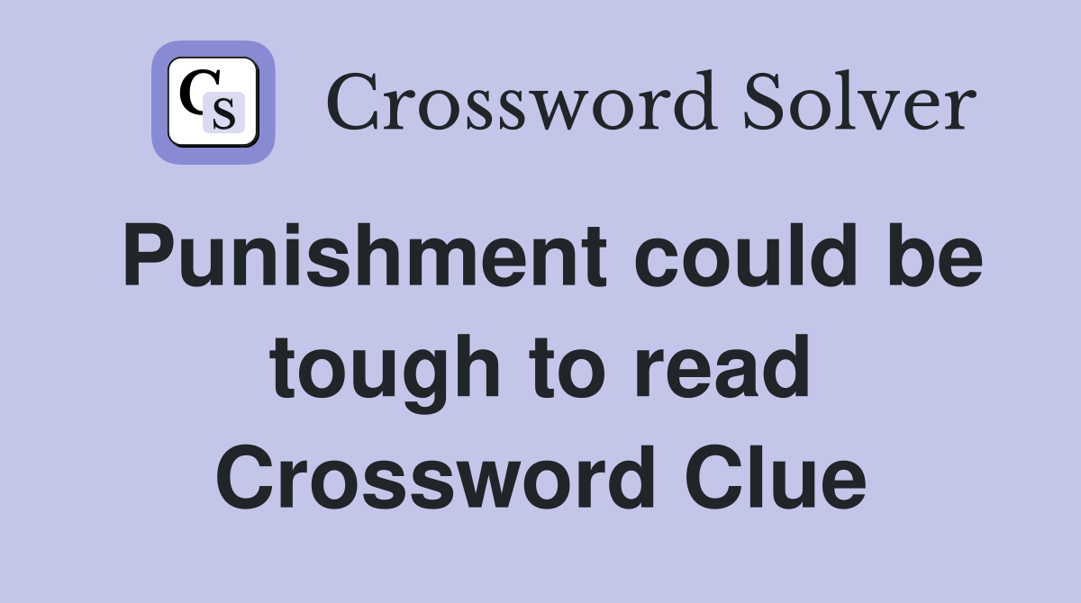 Punishment could be tough to read Crossword Clue