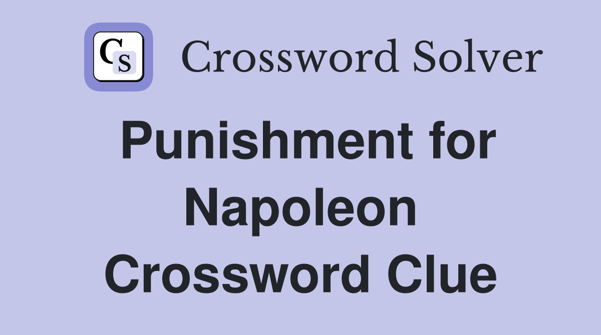 Punishment for Napoleon Crossword Clue