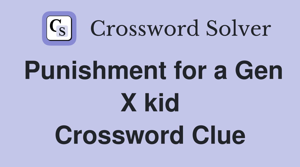 Punishment for a Gen X kid Crossword Clue