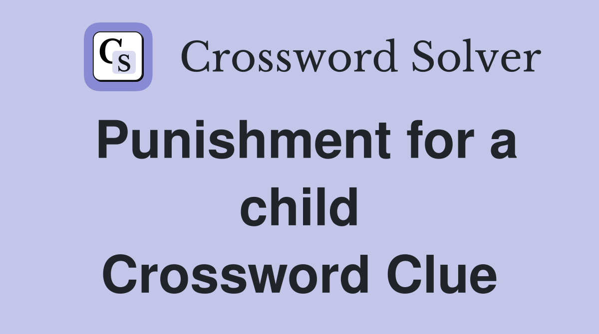 Punishment for a child Crossword Clue