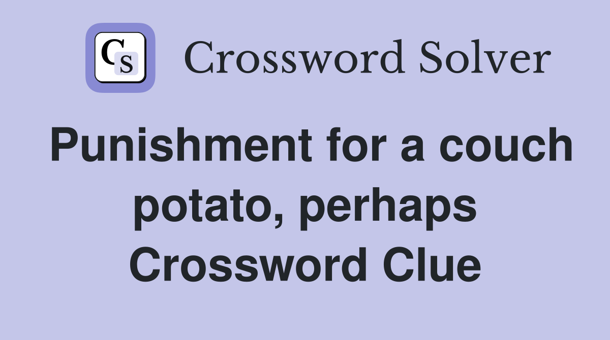 Punishment for a couch potato, perhaps Crossword Clue