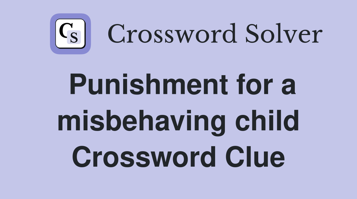 Punishment for a misbehaving child Crossword Clue