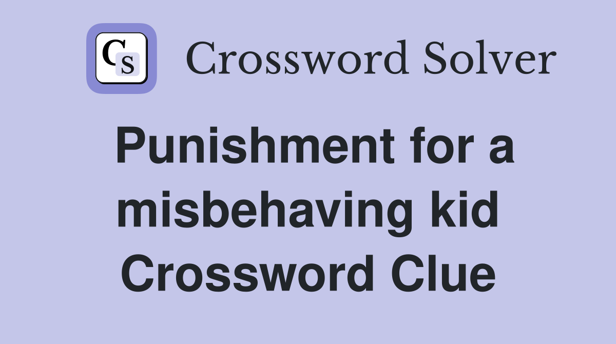 Punishment for a misbehaving kid Crossword Clue
