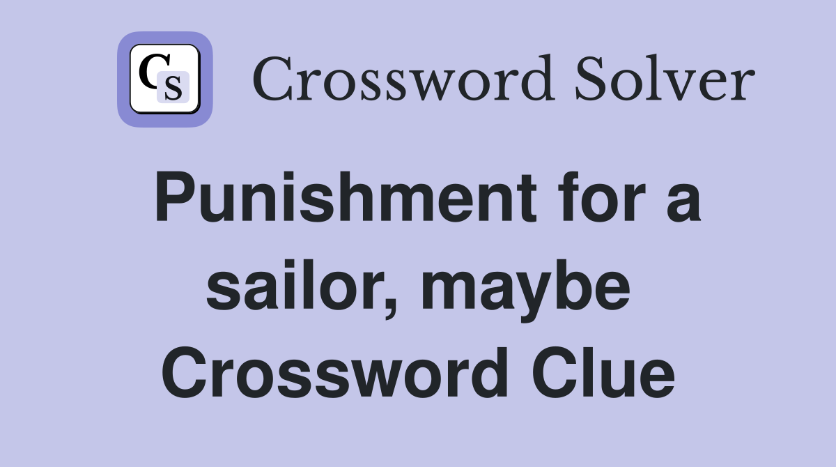 Punishment for a sailor, maybe Crossword Clue