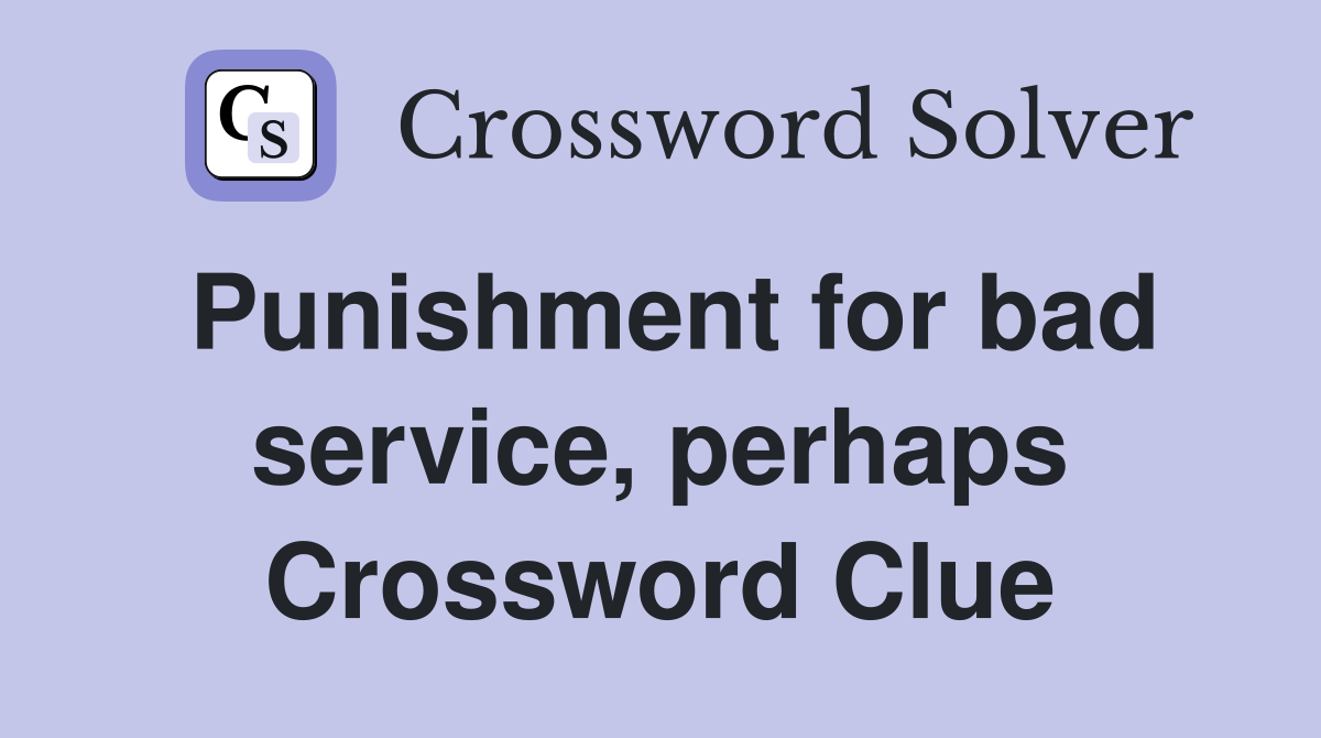 Punishment for bad service, perhaps Crossword Clue