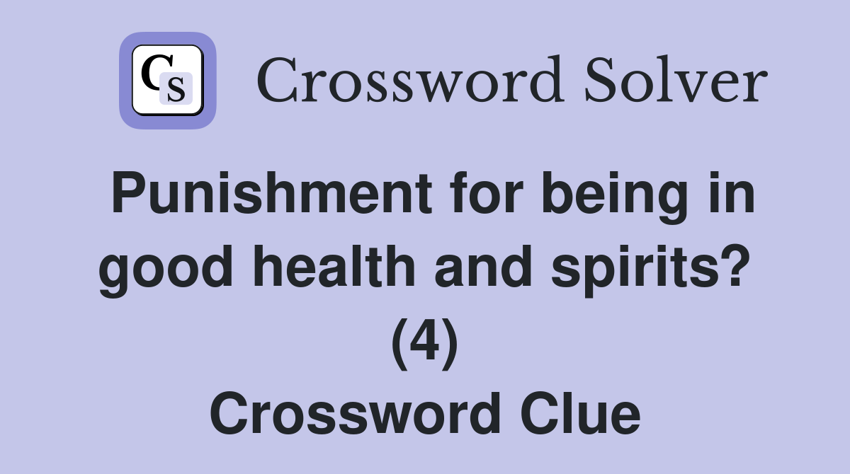 Punishment for being in good health and spirits? (4) Crossword Clue