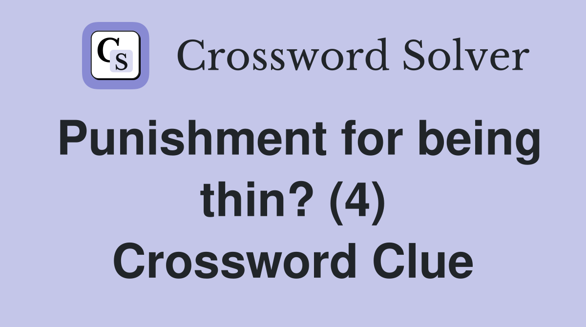 Punishment for being thin? (4) Crossword Clue