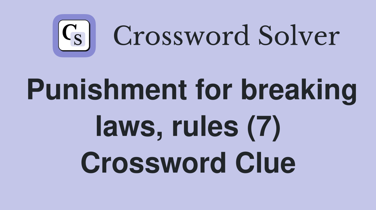 Punishment for breaking laws, rules (7) Crossword Clue