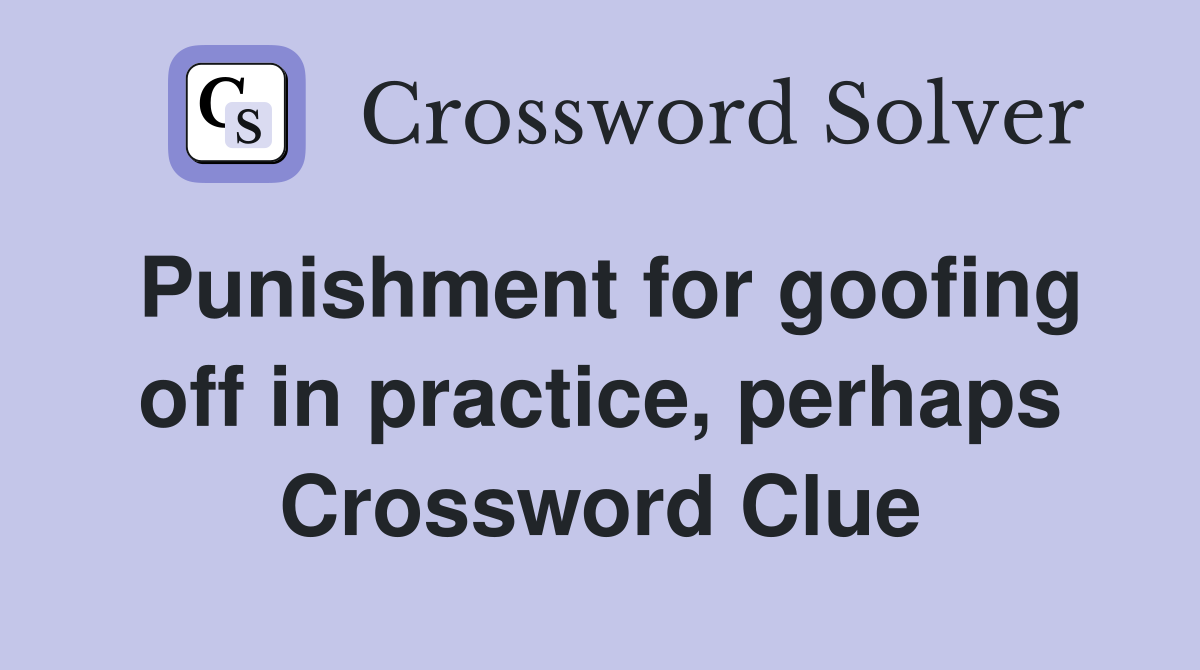 Punishment for goofing off in practice, perhaps Crossword Clue