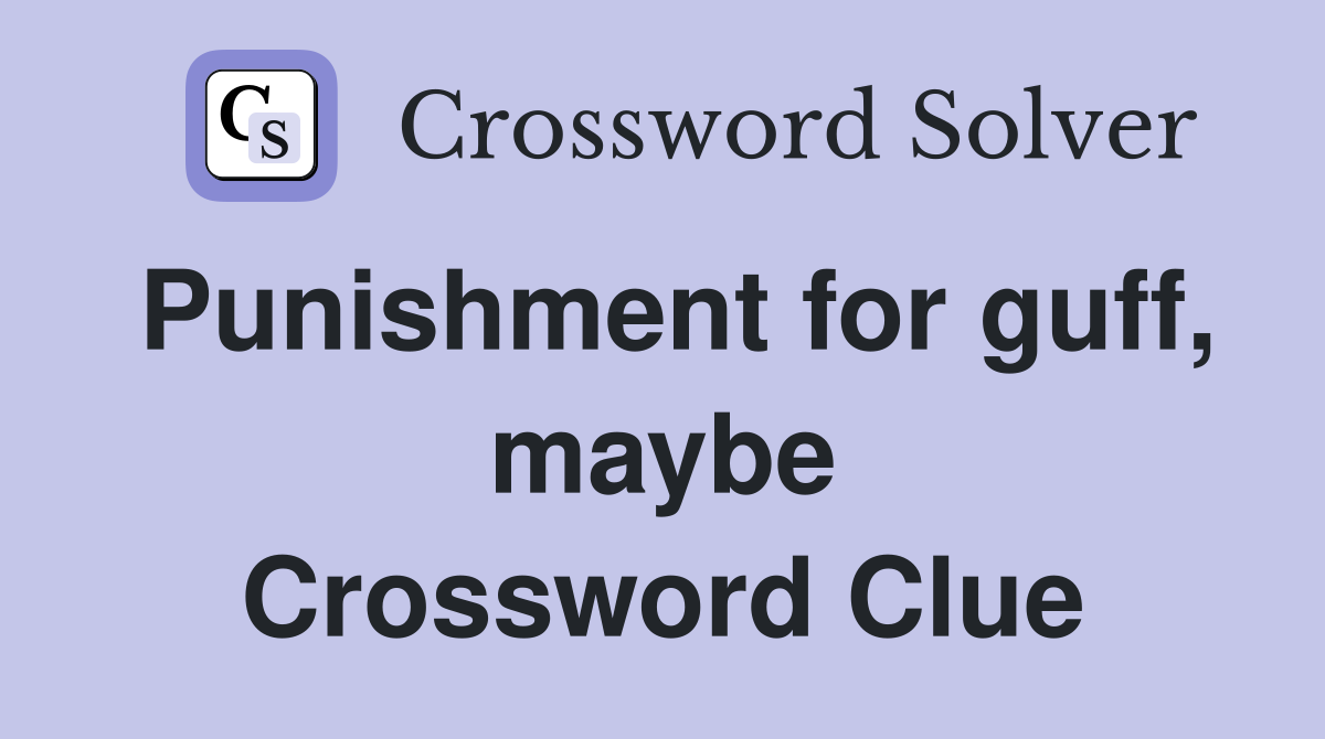 Punishment for guff, maybe Crossword Clue