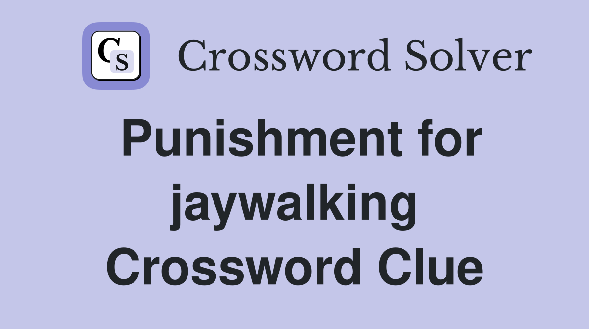 Punishment for jaywalking Crossword Clue