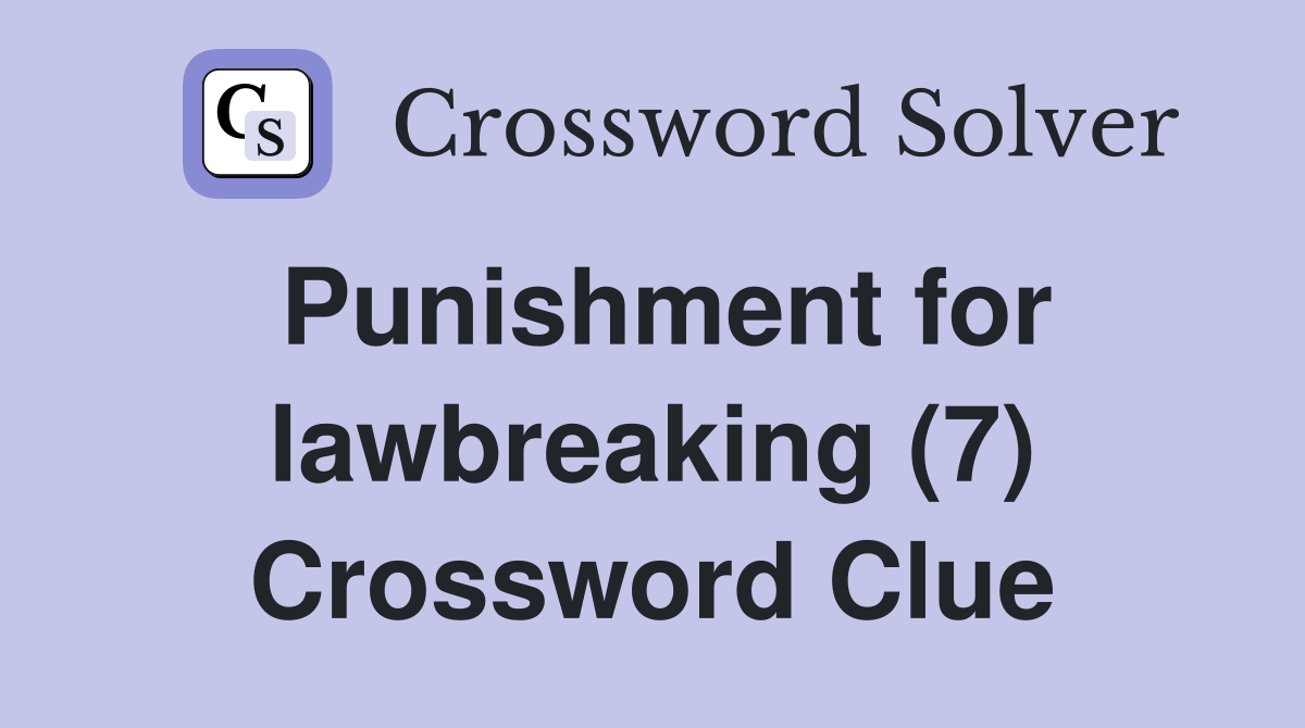 Punishment for lawbreaking (7) Crossword Clue
