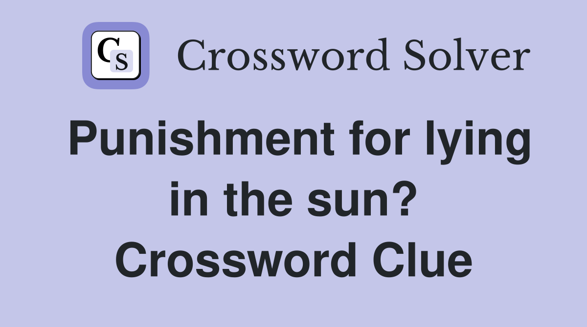 Punishment for lying in the sun? Crossword Clue