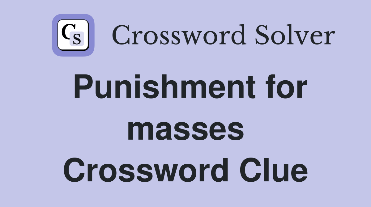 Punishment for masses Crossword Clue