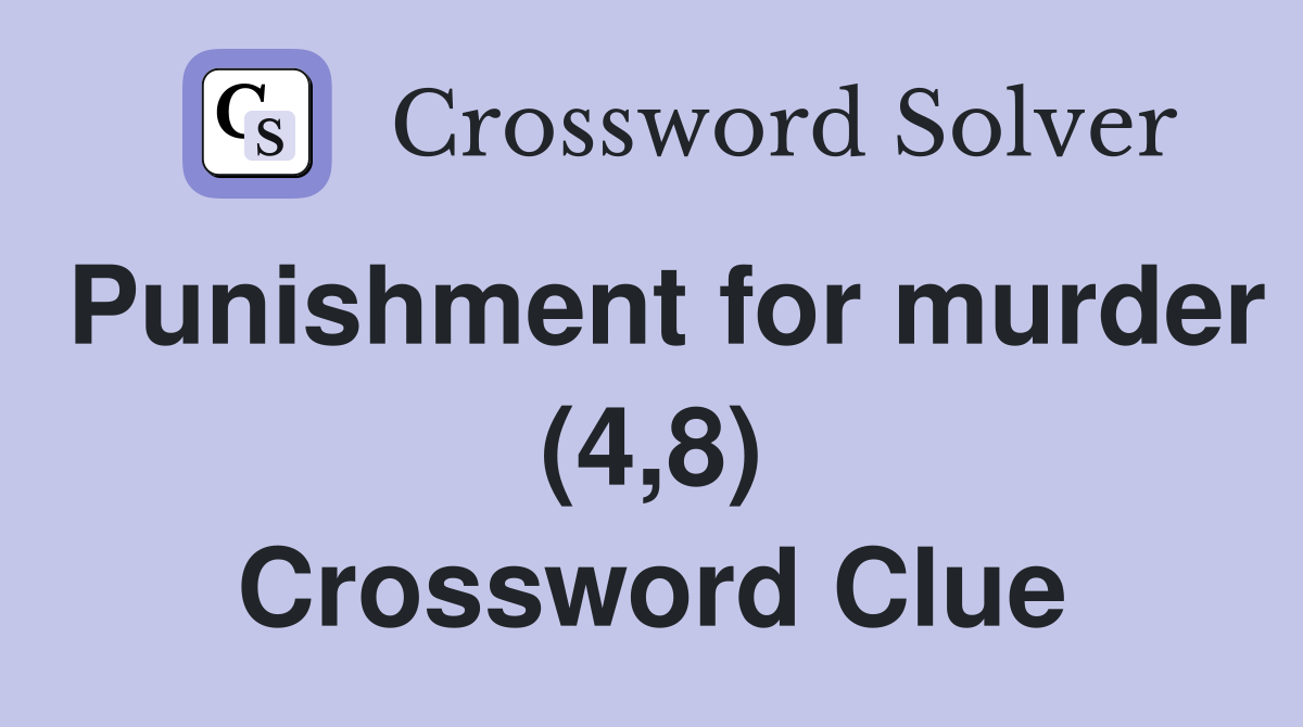 Punishment for murder (4,8) Crossword Clue