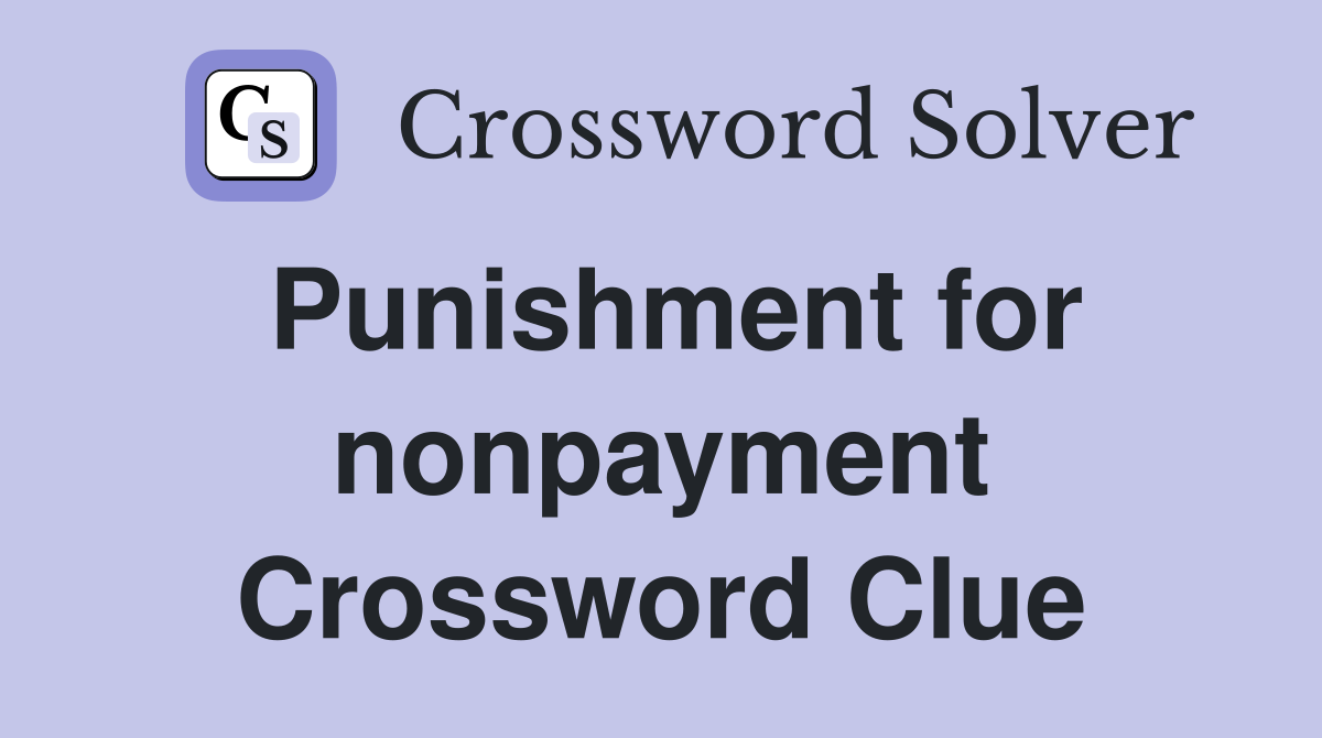 Punishment for nonpayment Crossword Clue