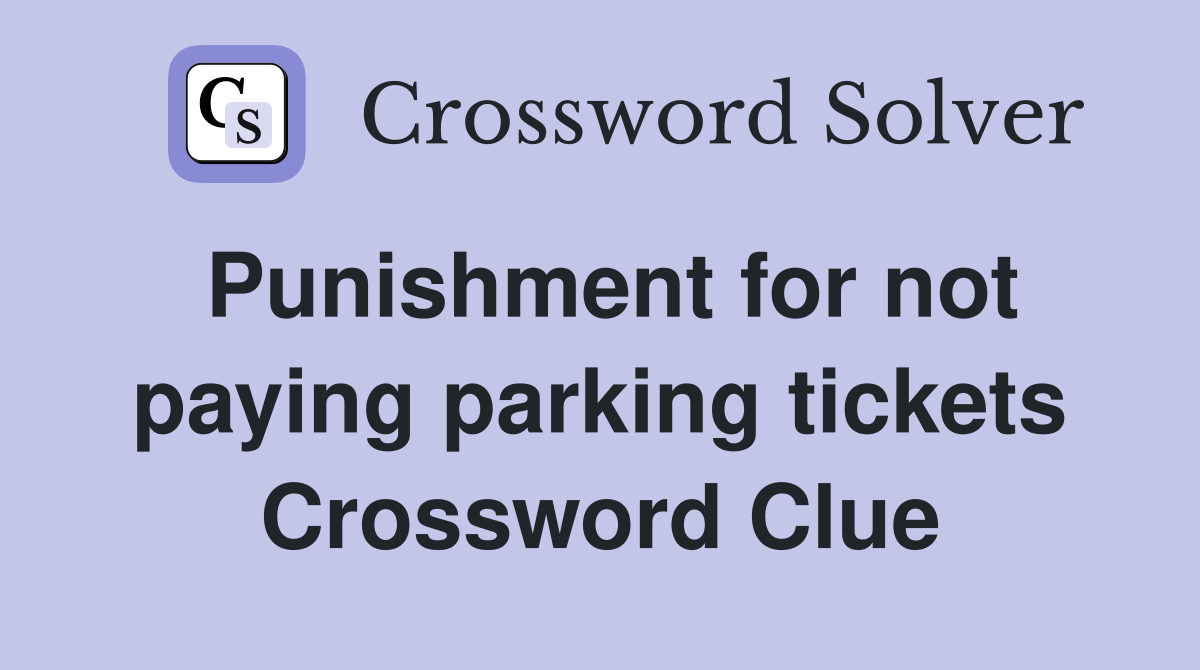 Punishment for not paying parking tickets Crossword Clue