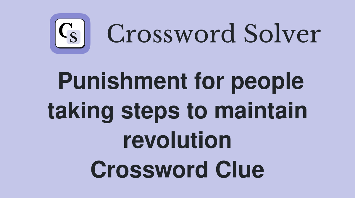 Punishment for people taking steps to maintain revolution Crossword Clue