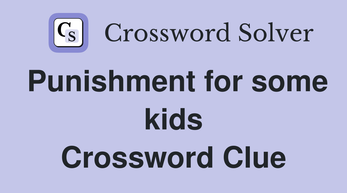 Punishment for some kids Crossword Clue