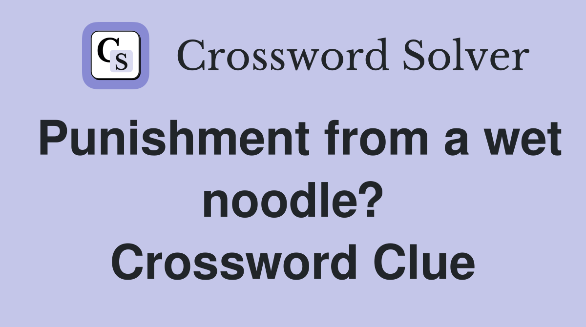 Punishment from a wet noodle? Crossword Clue