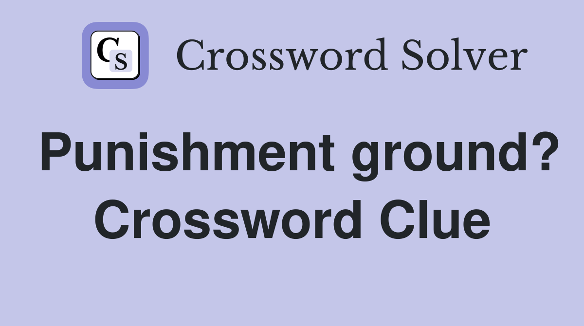Punishment ground? Crossword Clue